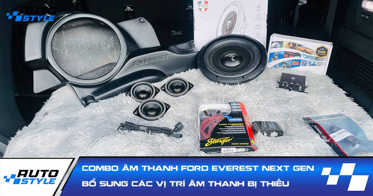 Combo Âm Thanh Ford Everest Next Gen - Bổ Sung Các Vị Trí Âm Thanh Bị Thiếu