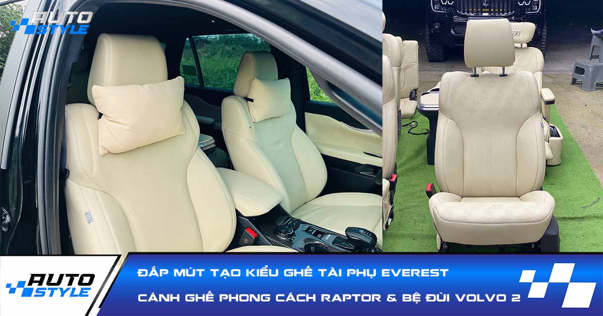 Đắp Mút Tạo Kiểu Ghế Tài Phụ Everest Phong Cách Raptor Phối Volvo