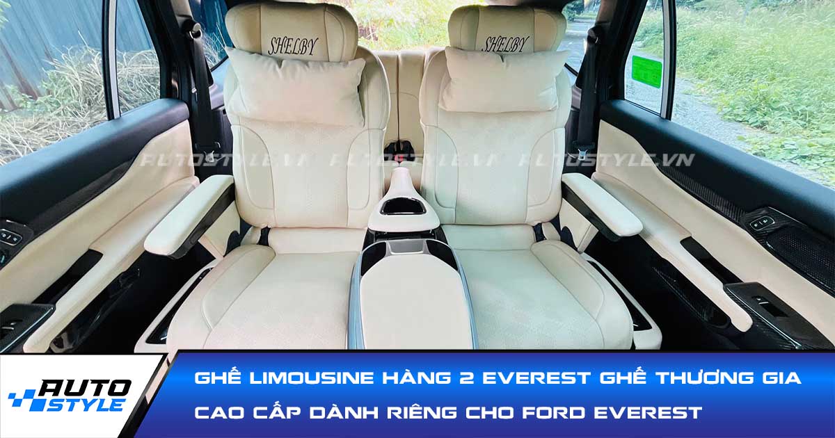 Ghế Limousine Hàng 2 Everest Ghế Thương Gia Cao Cấp Dành Riêng Cho Ford Everest