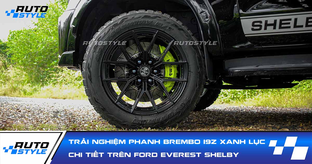 Trải Nghiệm Bộ Phanh Brembo 19Z Xanh Lục Trên Ford Everest Shelby