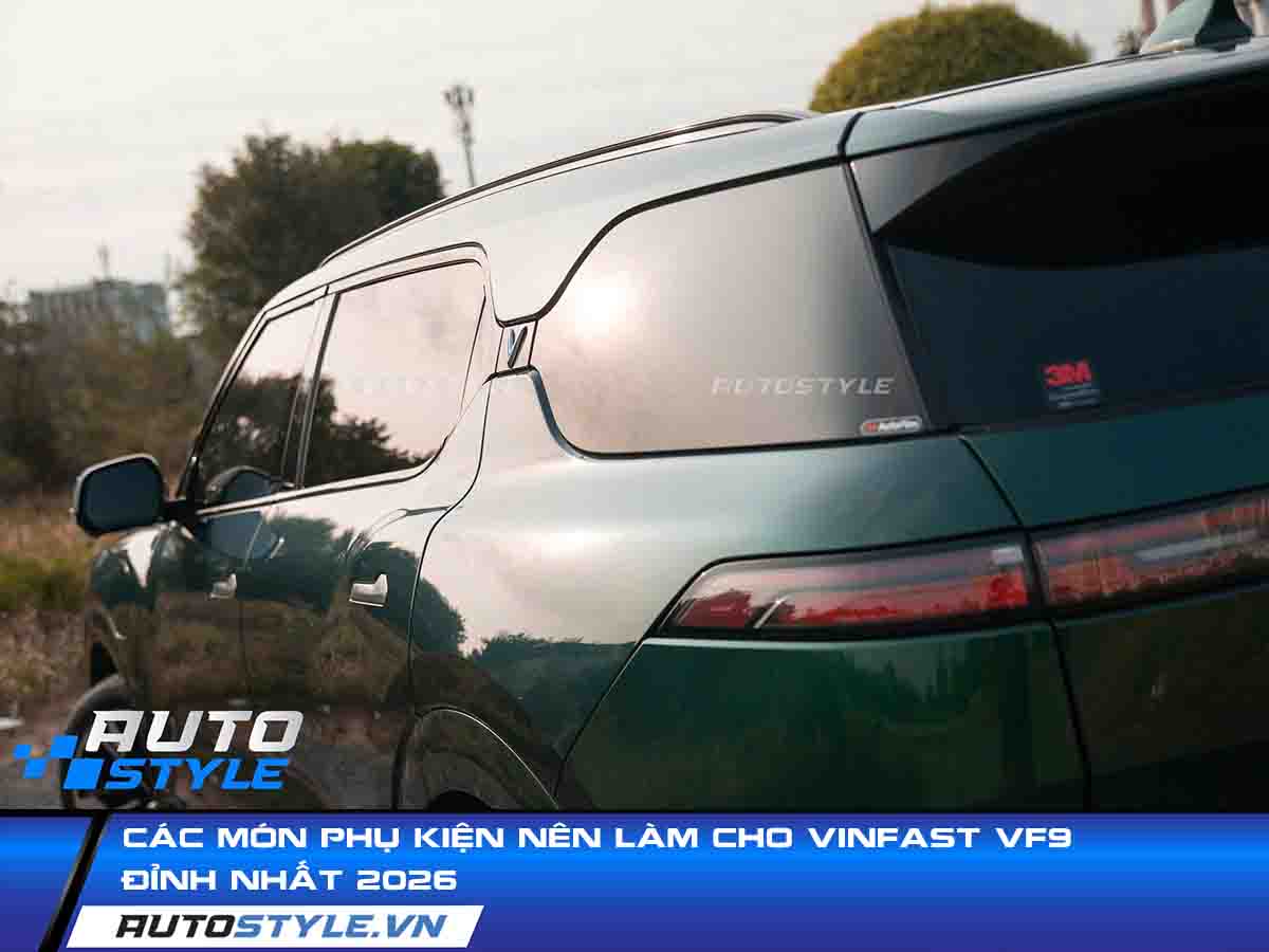 Các Món Phụ Kiện Nên Làm Cho VinFast VF9 Đỉnh Nhất 2026