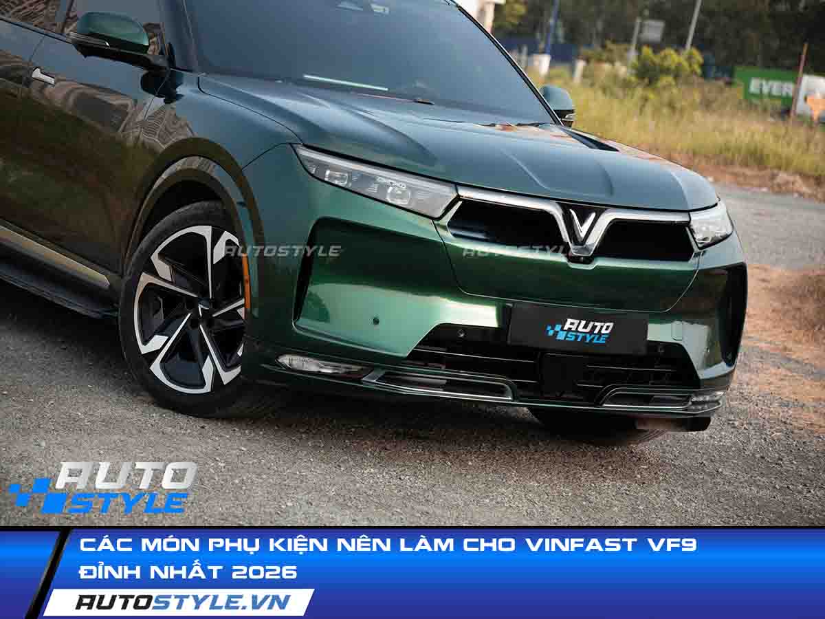 Các Món Phụ Kiện Nên Làm Cho VinFast VF9 Đỉnh Nhất 2026