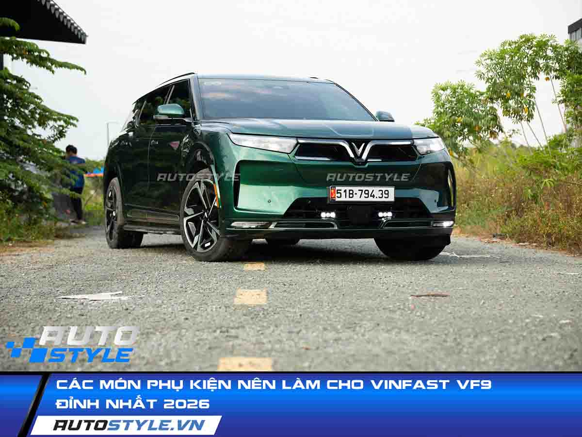 Các Món Phụ Kiện Nên Làm Cho VinFast VF9 Đỉnh Nhất 2026