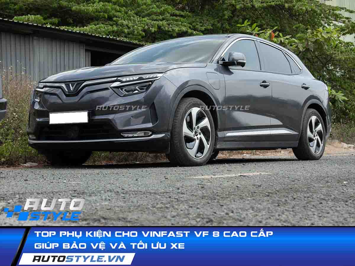 Top Phụ Kiện Cho Vinfast VF 8 Cao Cấp Giúp Bảo Vệ Và Tối Ưu Xe