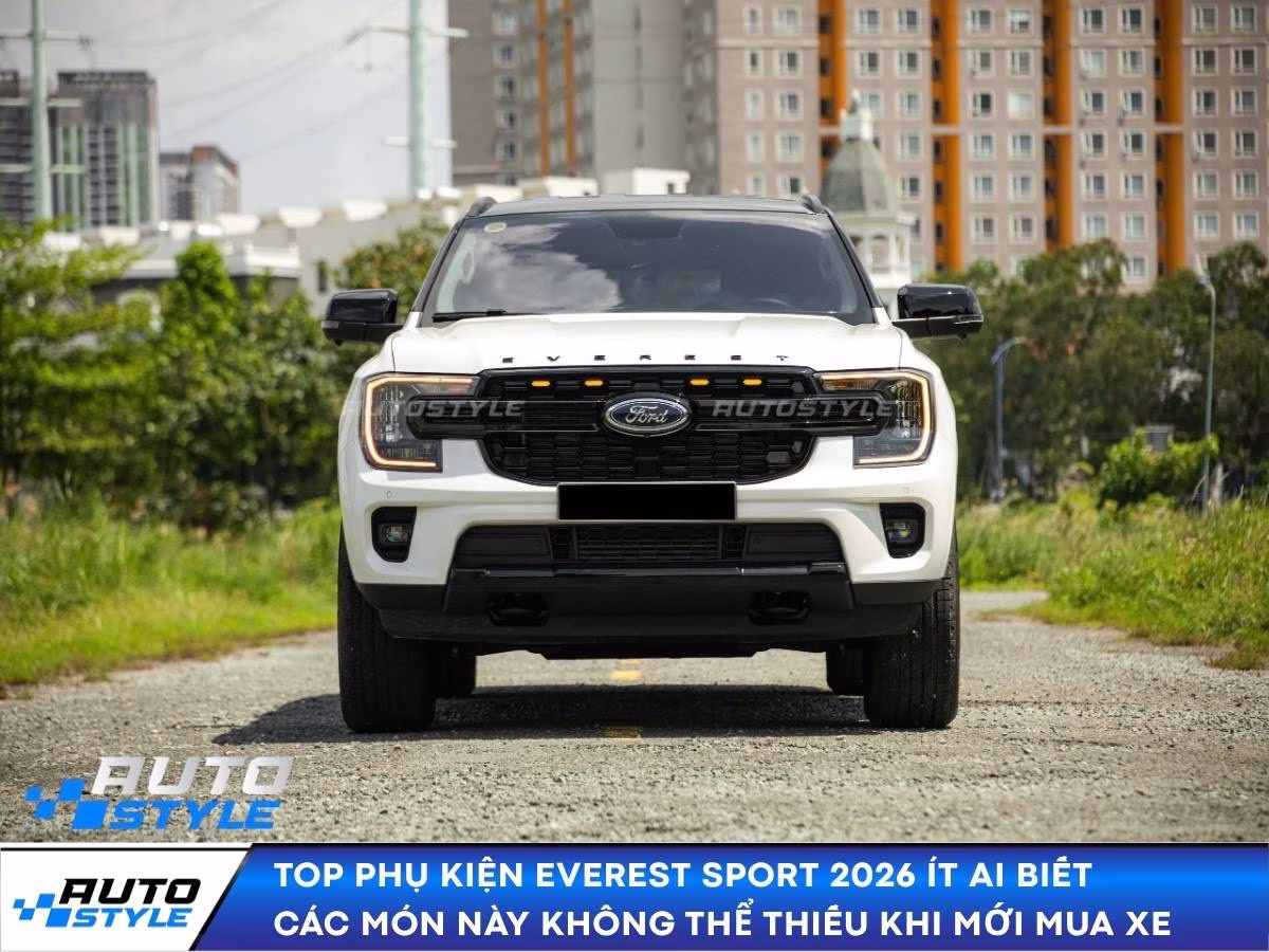 Top Phụ Kiện Everest Sport 2026 Ít Ai Biết Các Món Này Không Thể Thiếu Khi Mới Mua Xe