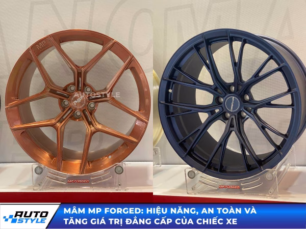 Mâm Mp Forged: Hiệu Năng, An Toàn Và Tăng Giá Trị Đẳng Cấp Của Chiếc Xe