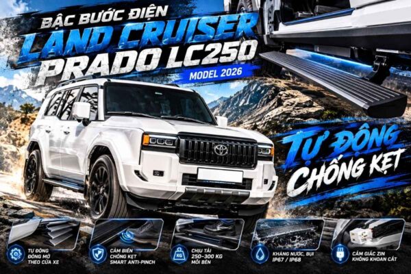 Bậc Bước Điện Land Cruiser Prado LC250: Tự Động Đóng Mở, Chống Kẹt, Chịu Tải Đến 300kg